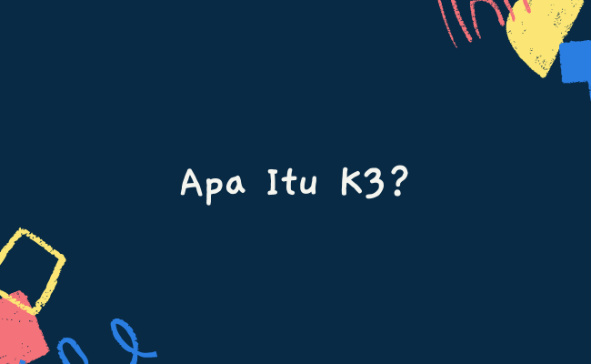 Apa Itu K3