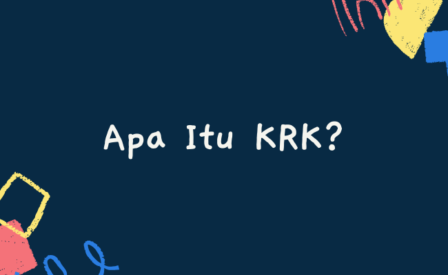 Apa Itu KRK