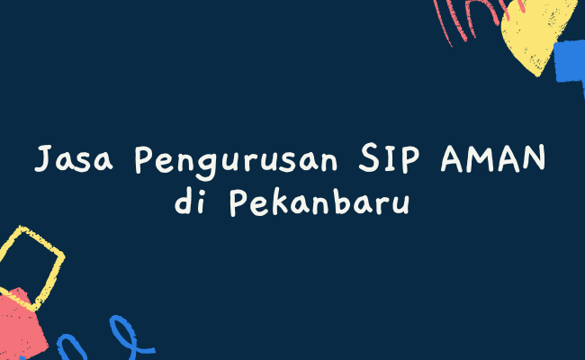 Jasa Pengurusan SIP AMAN di Pekanbaru