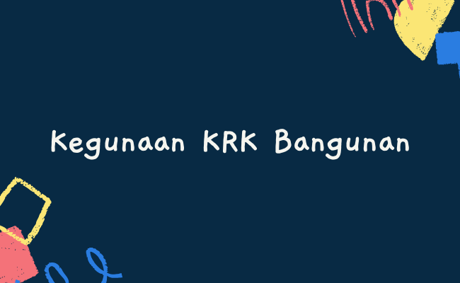 Kegunaan KRK Bangunan