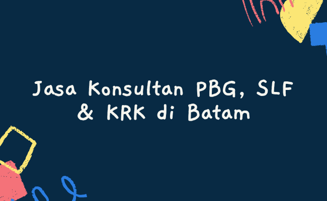Jasa Konsultan PBG, SLF & KRK di Batam