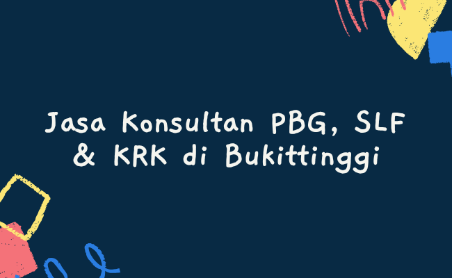 Jasa Konsultan PBG, SLF & KRK di Bukittinggi