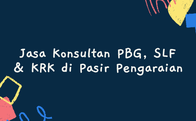 Jasa Konsultan PBG, SLF & KRK di Pasir Pengaraian