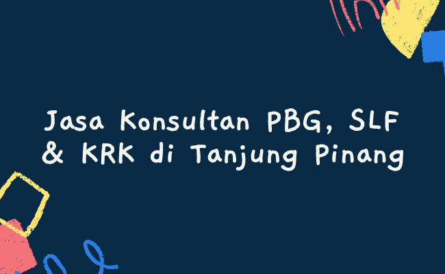 Jasa Konsultan PBG, SLF & KRK di Tanjung Pinang