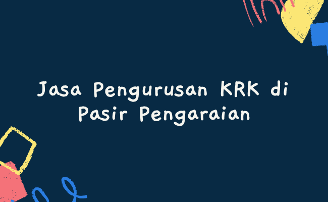 Jasa Pengurusan KRK di Pasir Pengaraian